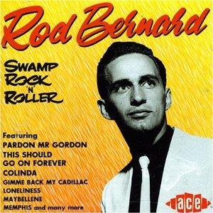 SWAMP ROCK 'N' ROLLER - ROD BERNARD - 50's Artists & Groups CD, ACE
