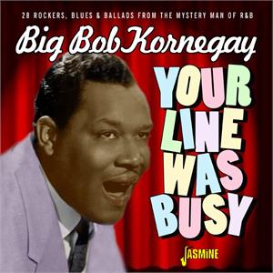 28 Rockers, Blues & Ballads from, the Mystery Man of R&B - Big Bob KORNEGAY - New Releases CD, JASMINE