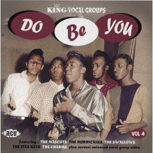 KING VOCAL GROUPS VOL. 4 - DO BE YOU - VARIOUS ARTISTS - DOOWOP CD, ACE