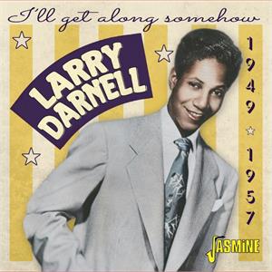I'LL GET ALONG SOMEHOW, 1949-1957 - LARRY DARNELL - 50's Rhythm 'n' Blues CD, JASMINE