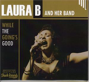 While the going's good - LAURA B & HER BAND - 50's Rhythm 'n' Blues CD, SHACK