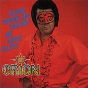 Some Think He Might Be King Elvis - ORION - NEO ROCK 'N' ROLL CD, BEAR FAMILY